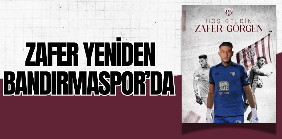 ZAFER YENİDEN BANDIRMASPOR’DA