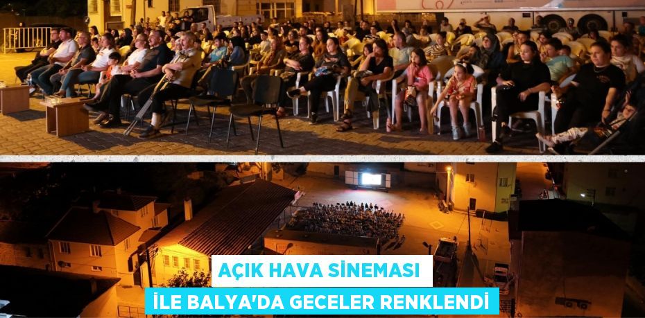 AÇIK HAVA SİNEMASI İLE BALYA’DA GECELER RENKLENDİ