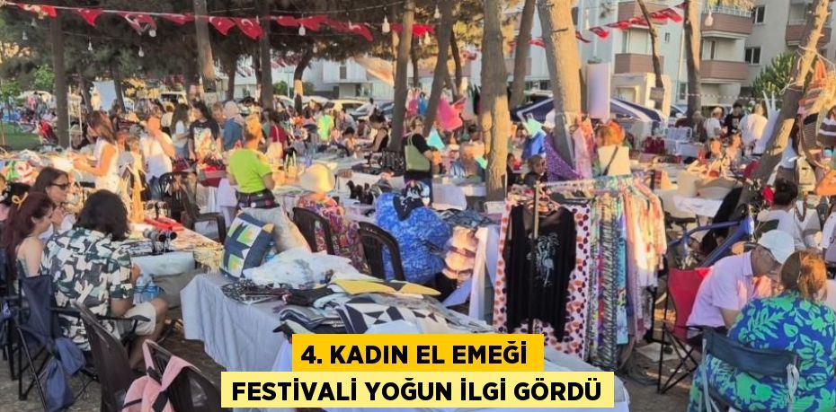 4. KADIN EL EMEĞİ FESTİVALİ YOĞUN İLGİ GÖRDÜ