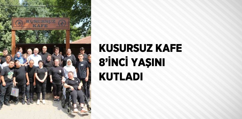 KUSURSUZ KAFE 8’İNCİ YAŞINI KUTLADI