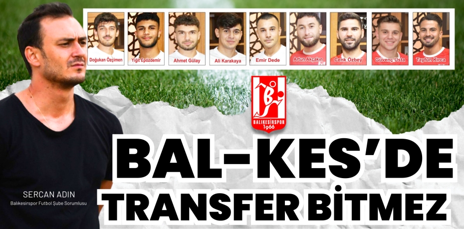 BAL-KES’DE TRANSFER BİTMEZ