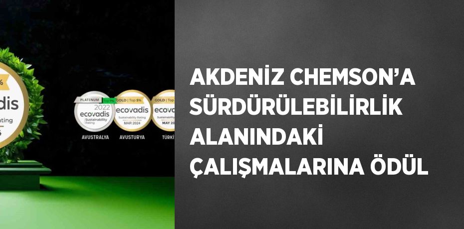 AKDENİZ CHEMSON’A SÜRDÜRÜLEBİLİRLİK ALANINDAKİ ÇALIŞMALARINA ÖDÜL