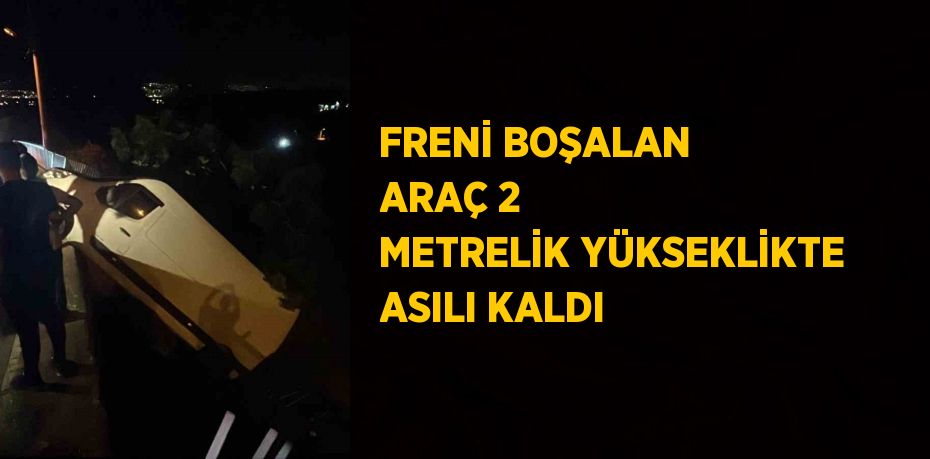 FRENİ BOŞALAN ARAÇ 2 METRELİK YÜKSEKLİKTE ASILI KALDI