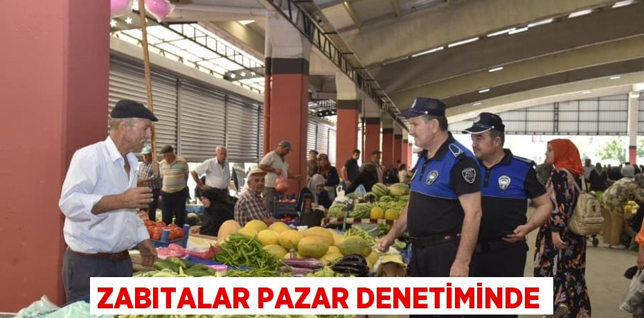 ZABITALAR PAZAR DENETİMİNDE