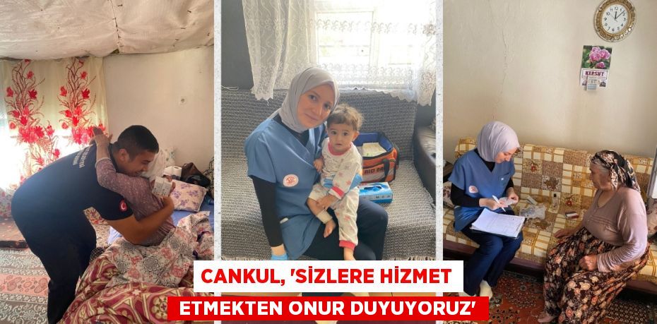 CANKUL, “SİZLERE HİZMET  ETMEKTEN ONUR DUYUYORUZ”