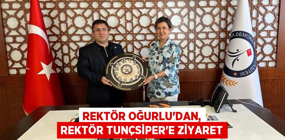 REKTÖR OĞURLU’DAN, REKTÖR TUNÇSİPER’E ZİYARET