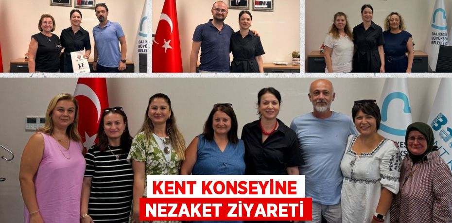 KENT KONSEYİNE NEZAKET ZİYARETİ