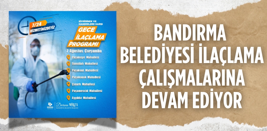 BANDIRMA BELEDİYESİ İLAÇLAMA ÇALIŞMALARINA DEVAM EDİYOR