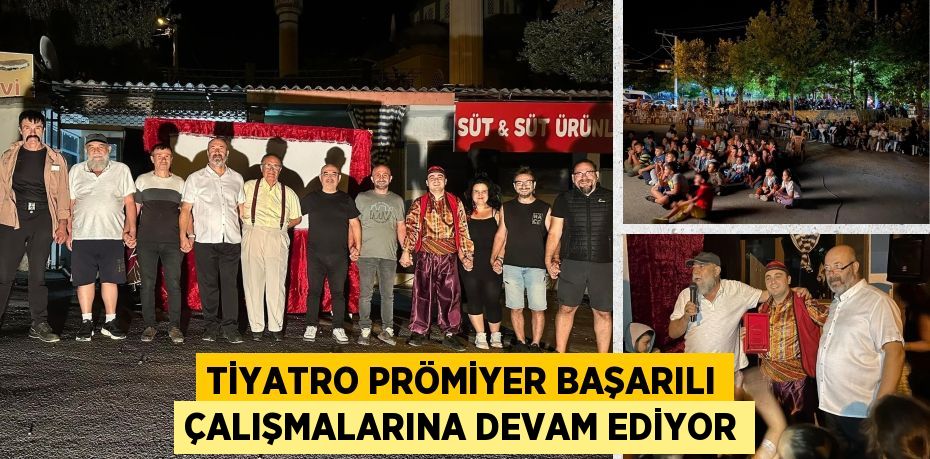 TİYATRO PRÖMİYER BAŞARILI ÇALIŞMALARINA DEVAM EDİYOR