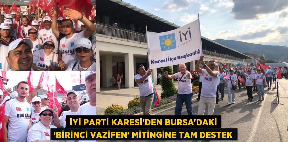 İYİ Parti Karesi’den Bursa’daki “Birinci Vazifen” Mitingine Tam Destek