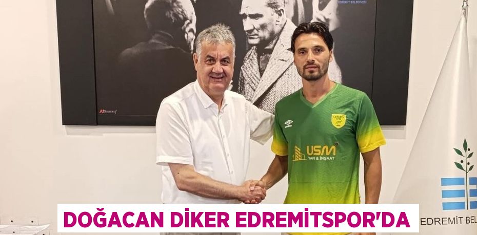 DOĞACAN DİKER EDREMİTSPOR’DA