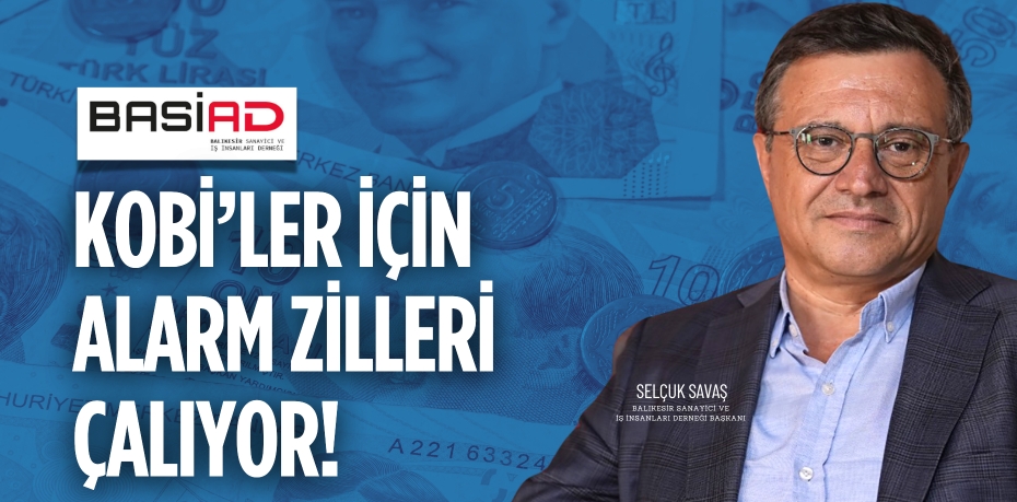 KOBİ’ler için  alarm zilleri çalıyor!