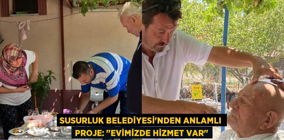 Susurluk Belediyesi'nden Anlamlı Proje: "Evimizde Hizmet Var"