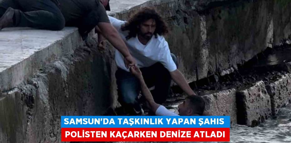 Samsun’da taşkınlık yapan şahıs polisten kaçarken denize atladı