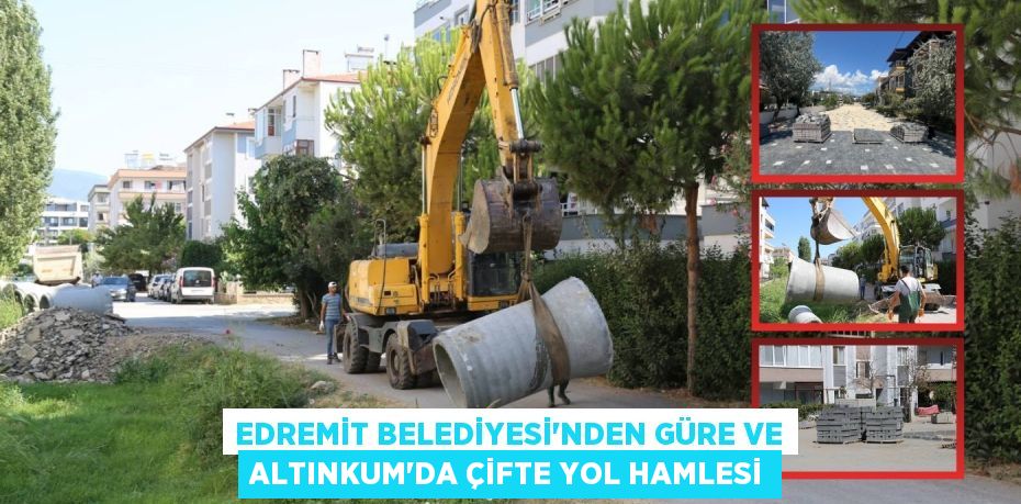 Edremit Belediyesi'nden Güre ve Altınkum'da Çifte Yol Hamlesi