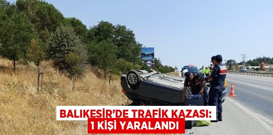 Balıkesir’de trafik kazası: 1 kişi yaralandı