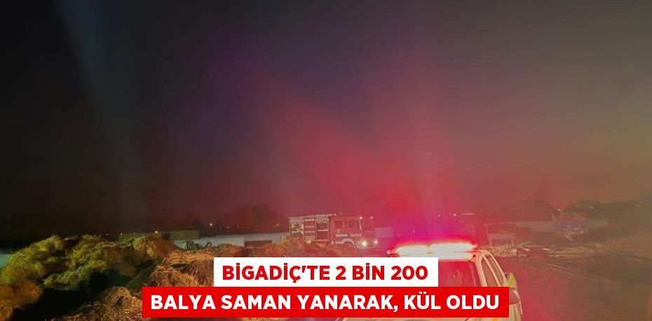 Bigadiç'te 2 bin 200 balya saman yanarak, kül oldu