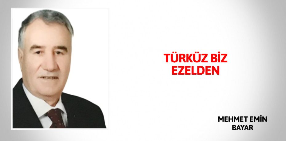 TÜRKÜZ BİZ EZELDEN