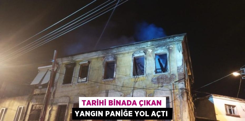 Tarihi binada çıkan yangın paniğe yol açtı