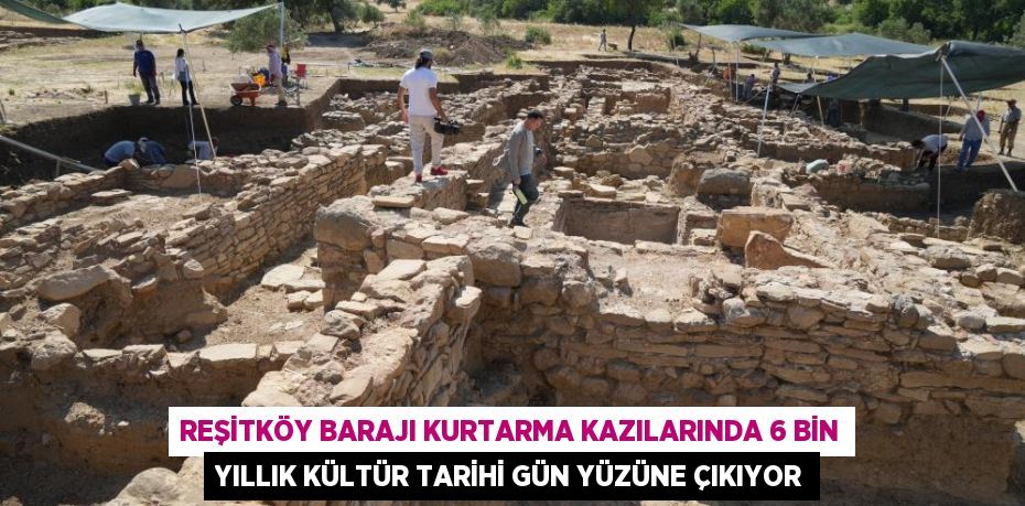 Reşitköy Barajı kurtarma kazılarında 6 bin yıllık kültür tarihi gün yüzüne çıkıyor