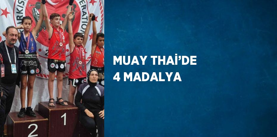 MUAY THAİ’DE 4 MADALYA