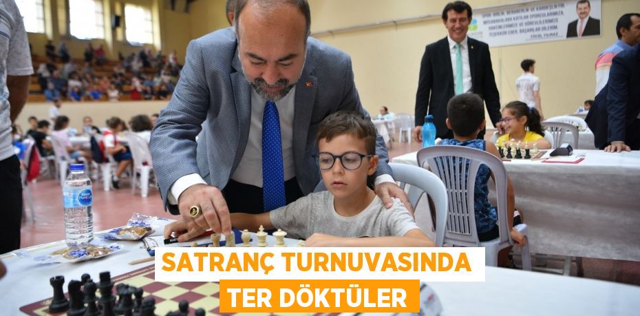 SATRANÇ TURNUVASINDA TER DÖKTÜLER