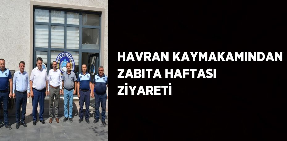 HAVRAN KAYMAKAMINDAN ZABITA HAFTASI ZİYARETİ