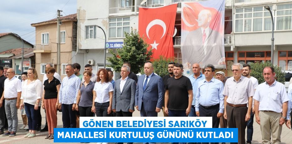 GÖNEN BELEDİYESİ SARIKÖY MAHALLESİ KURTULUŞ GÜNÜNÜ KUTLADI