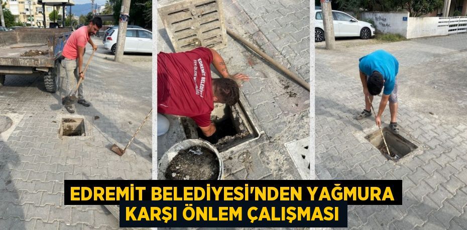 EDREMİT BELEDİYESİ’NDEN YAĞMURA KARŞI ÖNLEM ÇALIŞMASI