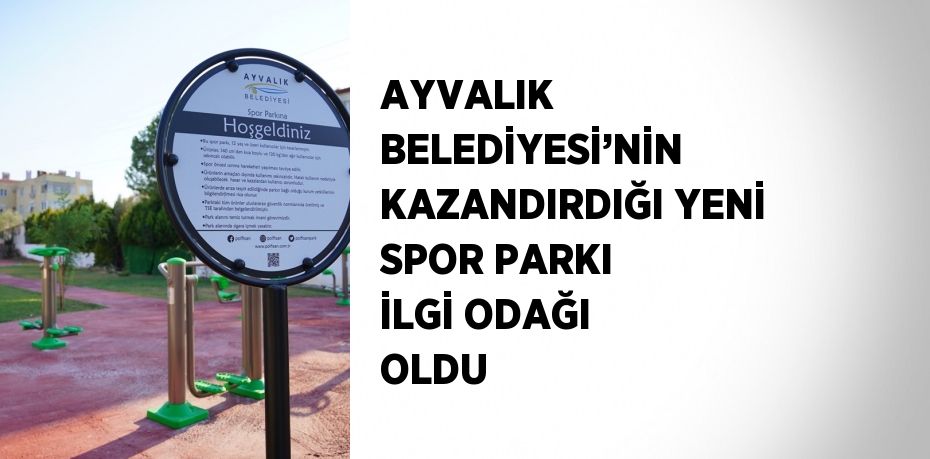 AYVALIK BELEDİYESİ’NİN KAZANDIRDIĞI YENİ SPOR PARKI İLGİ ODAĞI OLDU