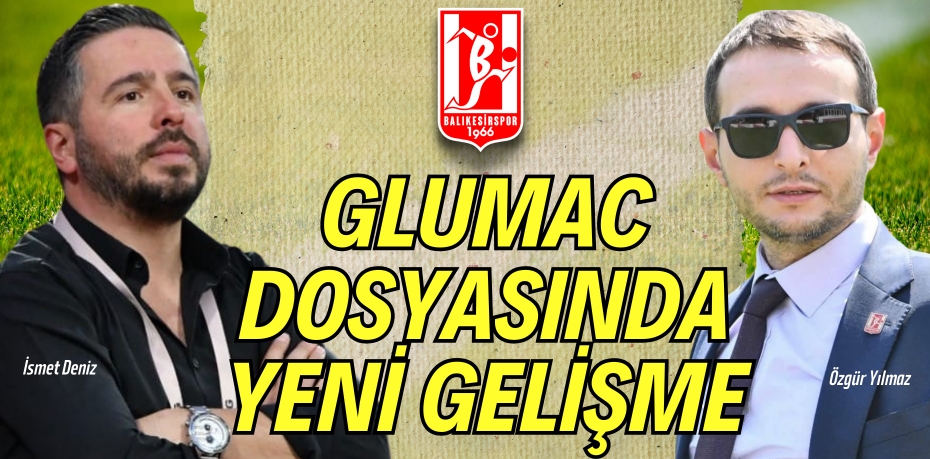 GLUMAC DOSYASINDA  YENİ GELİŞME