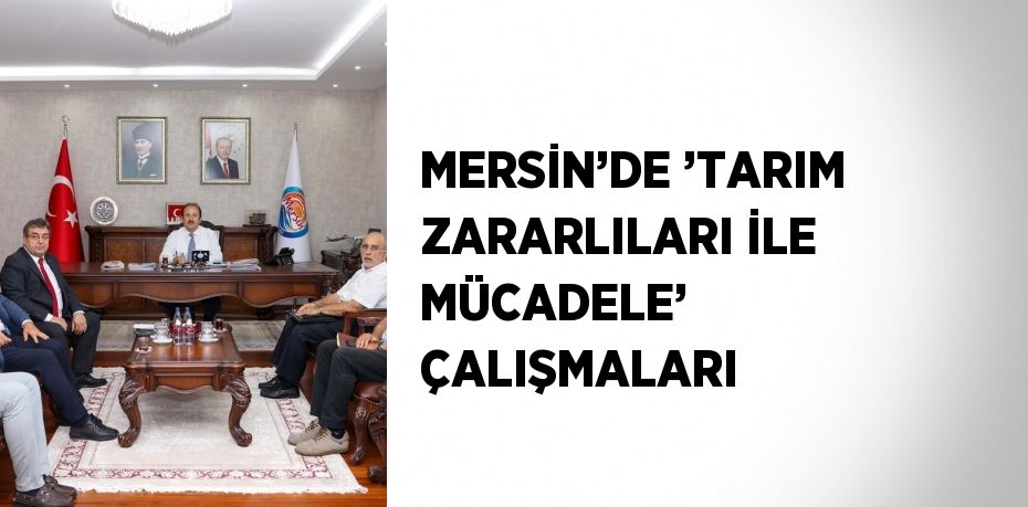 MERSİN’DE ’TARIM ZARARLILARI İLE MÜCADELE’ ÇALIŞMALARI