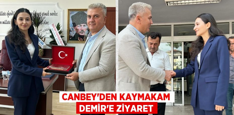 CANBEY’DEN KAYMAKAM DEMİR’E ZİYARET