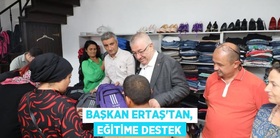 BAŞKAN ERTAŞ'TAN, EĞİTİME DESTEK