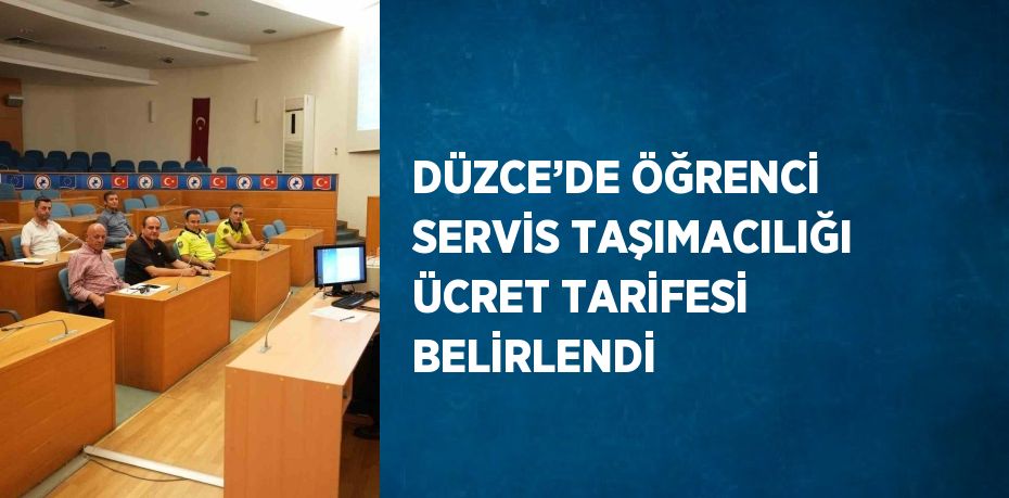 DÜZCE’DE ÖĞRENCİ SERVİS TAŞIMACILIĞI ÜCRET TARİFESİ BELİRLENDİ