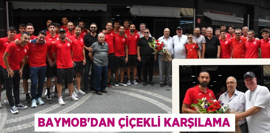 BAYMOB’DAN ÇİÇEKLİ KARŞILAMA