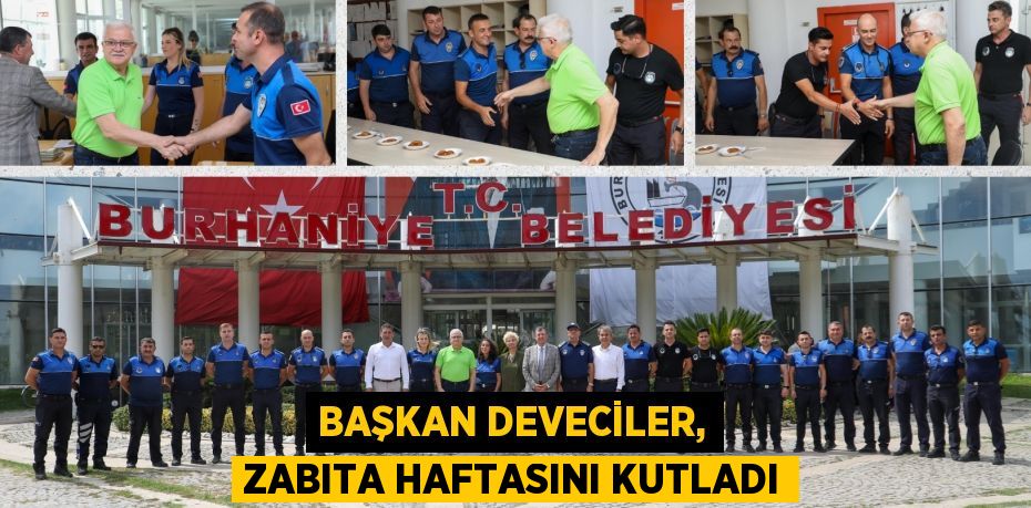 BAŞKAN DEVECİLER, ZABITA HAFTASINI KUTLADI