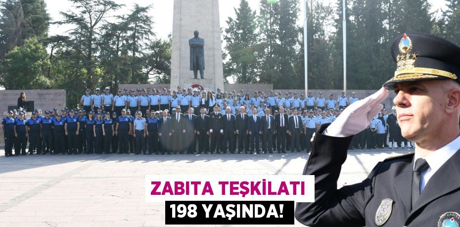 ZABITA TEŞKİLATI 198 YAŞINDA!