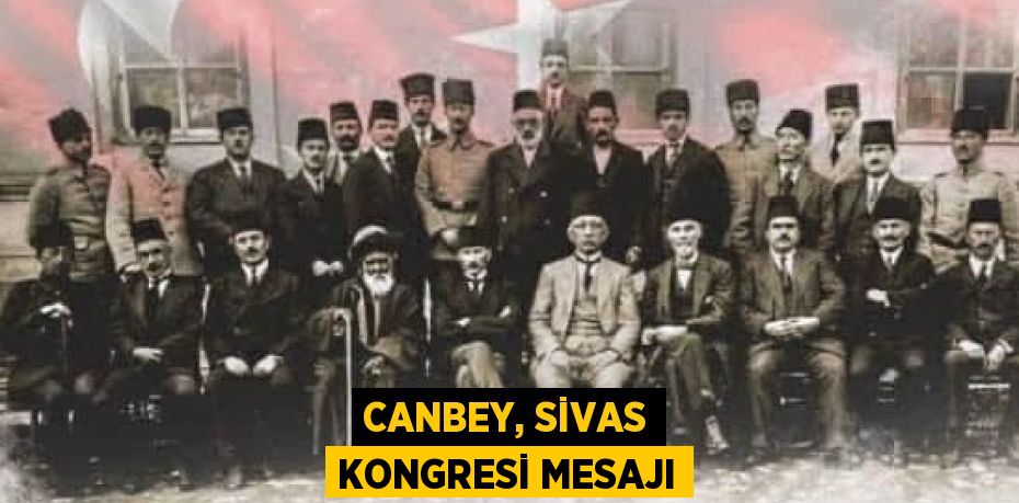 CANBEY, SİVAS KONGRESİ MESAJI