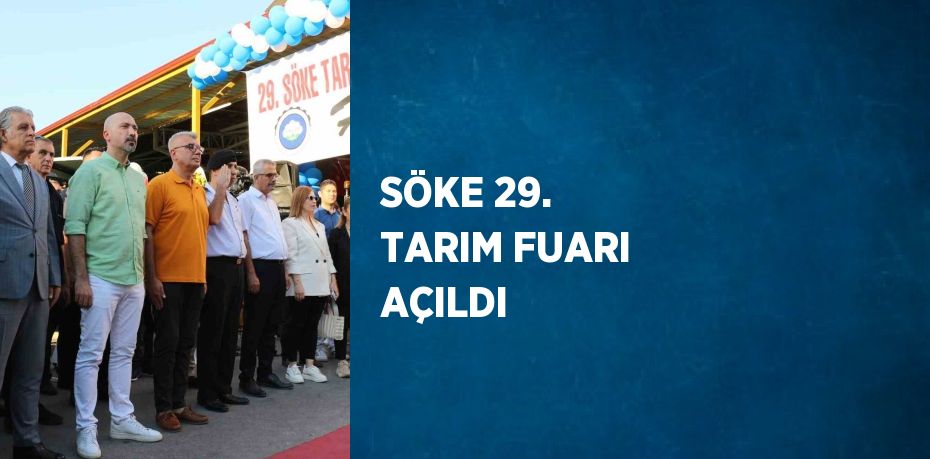 SÖKE 29. TARIM FUARI AÇILDI