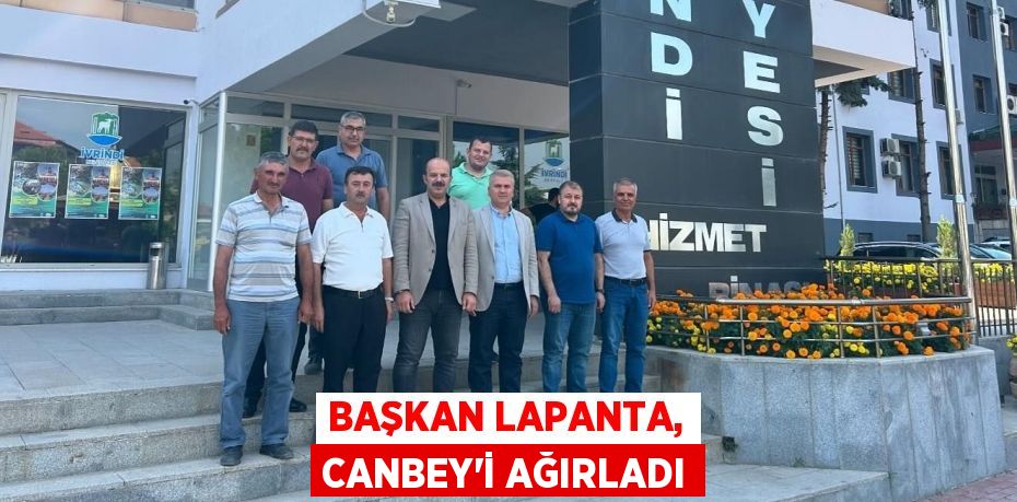 BAŞKAN LAPANTA, CANBEY’İ AĞIRLADI