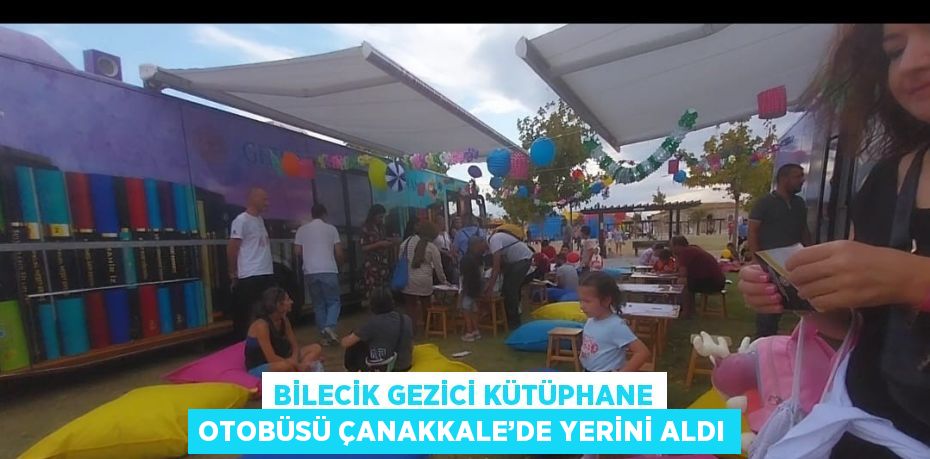 BİLECİK GEZİCİ KÜTÜPHANE OTOBÜSÜ ÇANAKKALE’DE YERİNİ ALDI