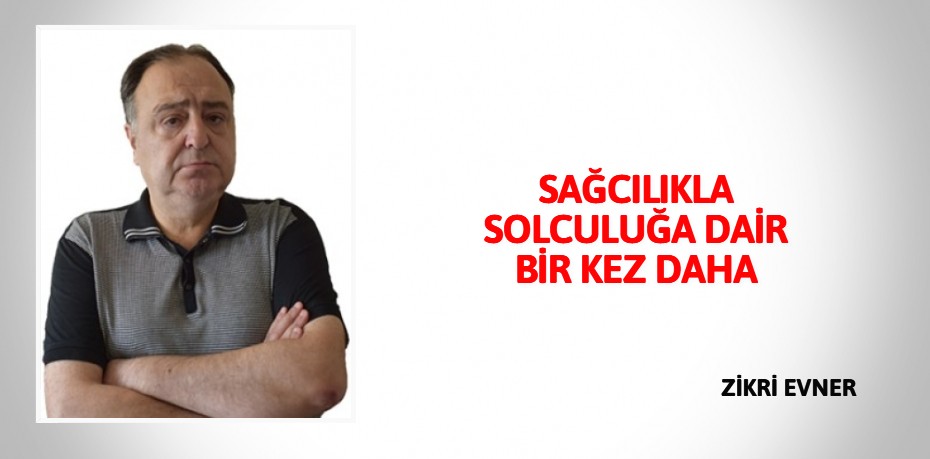 SAĞCILIKLA SOLCULUĞA DAİR BİR KEZ DAHA