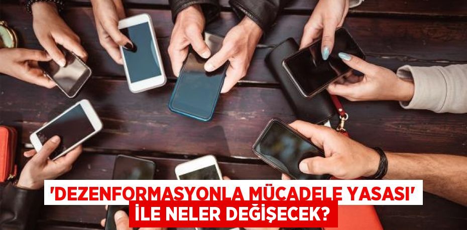 'Dezenformasyonla Mücadele Yasası' ile neler değişecek?