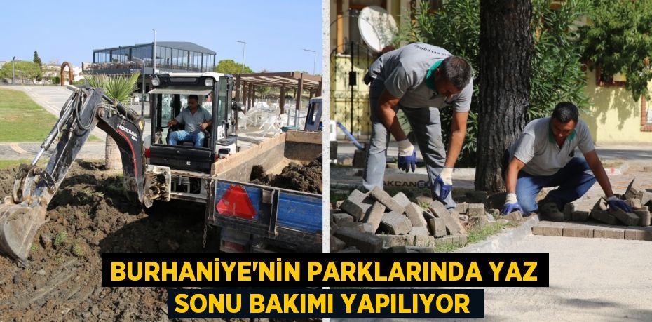 BURHANİYE’NİN PARKLARINDA YAZ SONU BAKIMI YAPILIYOR