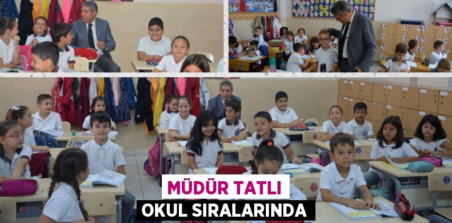 MÜDÜR TATLI OKUL SIRALARINDA