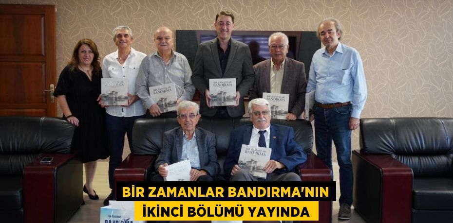 BİR ZAMANLAR BANDIRMA’NIN  İKİNCİ BÖLÜMÜ YAYINDA