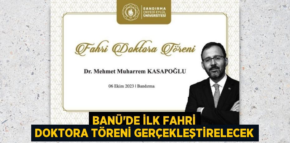 BANÜ’DE İLK FAHRİ DOKTORA TÖRENİ GERÇEKLEŞTİRELECEK