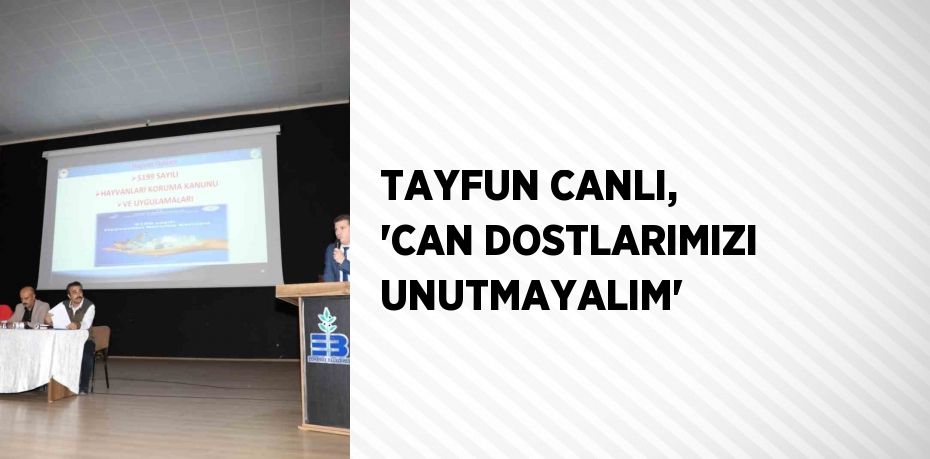 TAYFUN CANLI, 'CAN DOSTLARIMIZI UNUTMAYALIM'