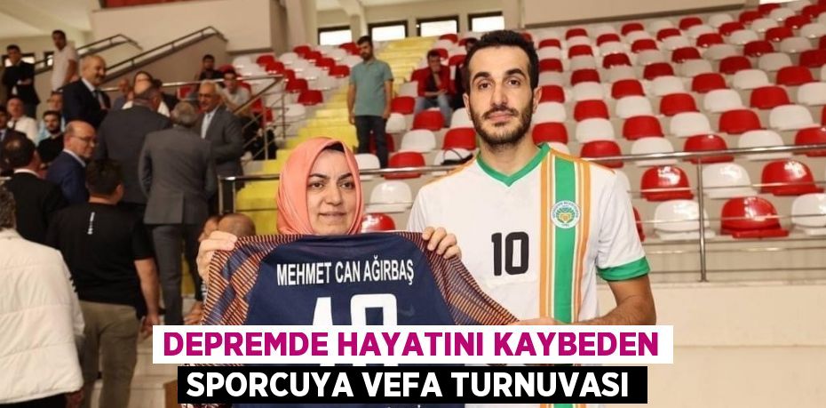 DEPREMDE HAYATINI KAYBEDEN SPORCUYA VEFA TURNUVASI